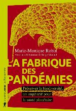La fabrique des pandémies: Préserver la biodiversité, un impératif pour la santé planétaire