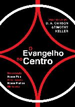 O Evangelho no Centro: Renovando nossa fé e reformando nossa prática ministerial
