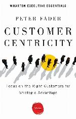 Customer Centricity: Focus on the Right Customers for Strategic Advantage (Wharton Executive Essentials)