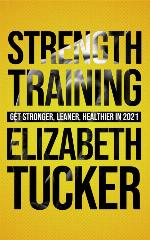 Strength Training: Get Stronger, Leaner, Healthier In 2021