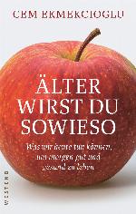 Älter wirst du sowieso - Was wir heute tun, können um morgen gut und zu leben