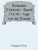 Romana Exklusiv - Band 223.10 - Tage wie im Traum