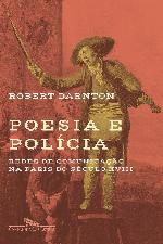 Poesia e Polícia - Redes de Comunicação na Paris do Século XVIII