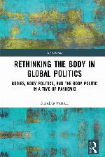 Rethinking the Body in Global Politics; Bodies, Body Politics, and the Body Politic in a Time of Pandemic