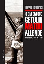 O dia em que Getúlio matou Allende e outras novelas do poder