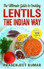 The Ultimate Guide to Cooking Lentils the Indian Way (How To Cook Everything In A Jiffy, #5)
