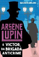 Arsène Lupin #17: Arsène Lupin e Victor, da Brigada Anticrime