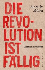 Die Revolution ist fällig: Aber sie ist verboten (German Edition)