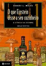 O que Einstein disse a seu cozinheiro: volume 1 - A ciência na cozinha (inclui receitas)