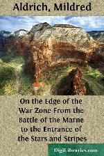 On the Edge of the War Zone / From the Battle of the Marne to the Entrance of the Stars and Stripes