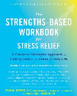 The Strengths-Based Workbook for Stress Relief