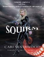 Squirm: virgin captive of the billionaire biker tentacle monster (The Squirm Files Book 1)