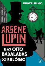 Arsène Lupin #10: Arsène Lupin e as oito badaladas do relógio