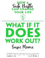 What If It Does Work Out\?: How a Side Hustle Can Change Your Life - PDFDrive.com