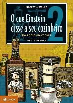 O Que Einstein Disse ao seu cozinheiro: volume 2 - Mais ciência na cozinha