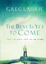 The Best Is Yet to Come: Faith for Today, Hope for the Future