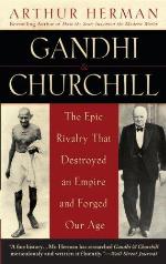 Gandhi & Churchill: The Epic Rivalry That Destroyed an Empire and Forged Our Age