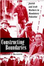 Constructing Boundaries : Jewish and Arab Workers in Mandatory Palestine