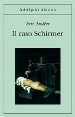 Ambler Eric - 1953 - Il caso Schirmer