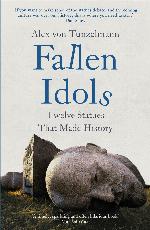 Fallen Idols: Twelve Statues That Made History